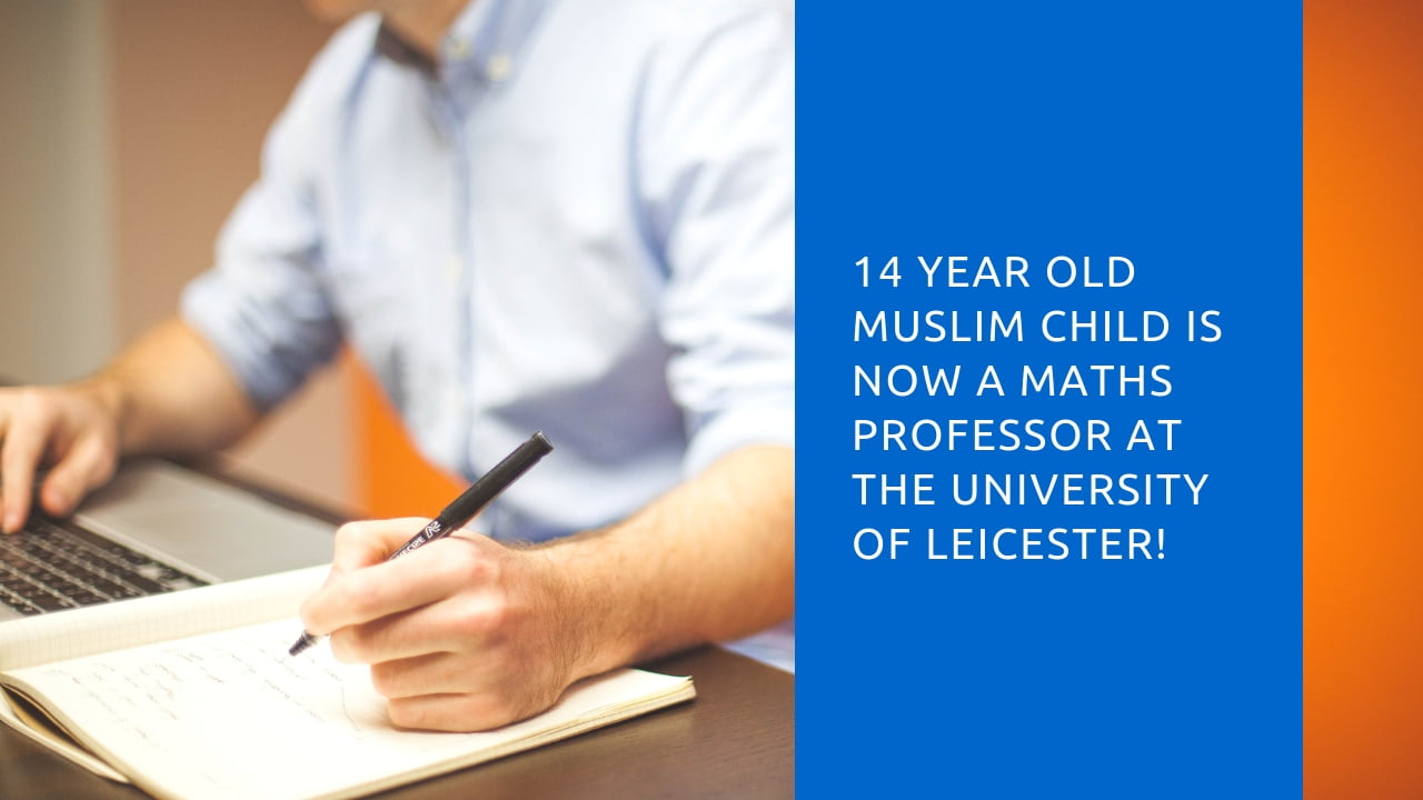 This 14 Year Old Muslim Child Is Now A Maths Professor At The University of Leicester!