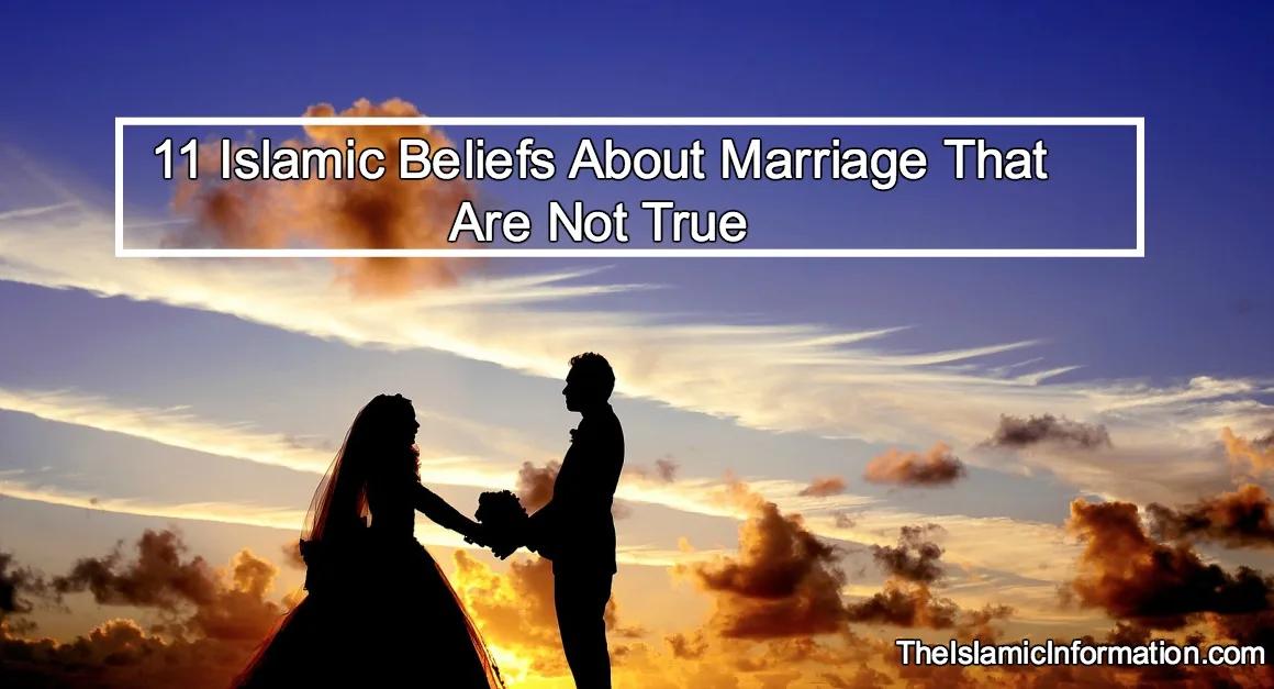 11 Islamic Beliefs About Marriage That Are Not True
