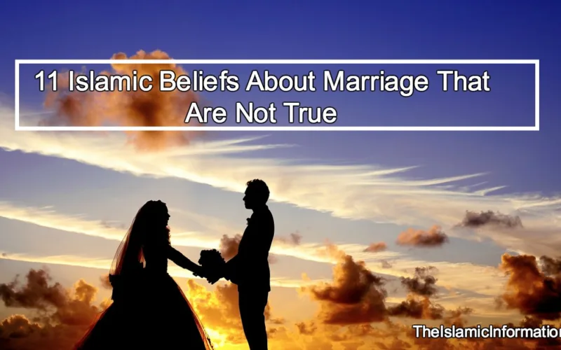 11 Islamic Beliefs About Marriage That Are Not True