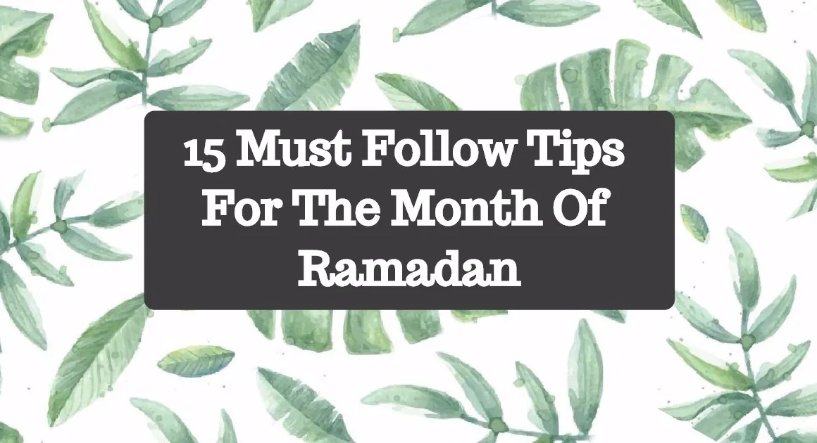 15 Must Follow Tips For The Month Of Ramadan