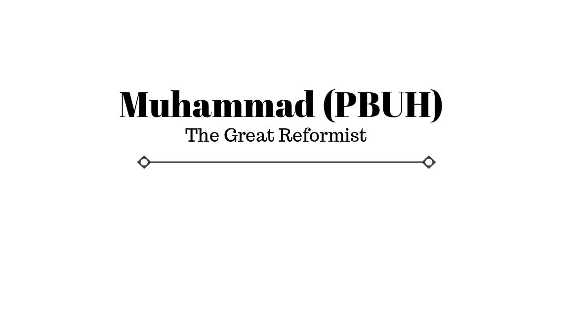 6 Things of Muhammad PBUH Makes Him A Great Reformist Of All Time