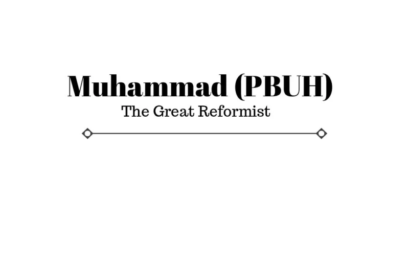 6 Things of Muhammad PBUH Makes Him A Great Reformist Of All Time