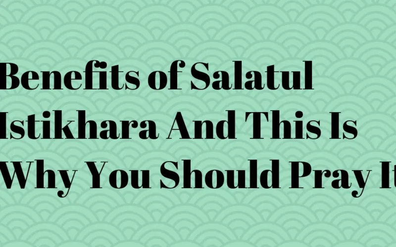 Benefits of Salatul Istikhara And This Is Why You Should Pray It