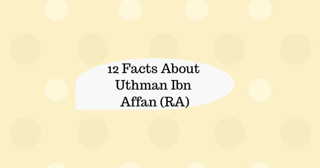 12 Facts About Uthman Ibn Affan Ra You Need To Know