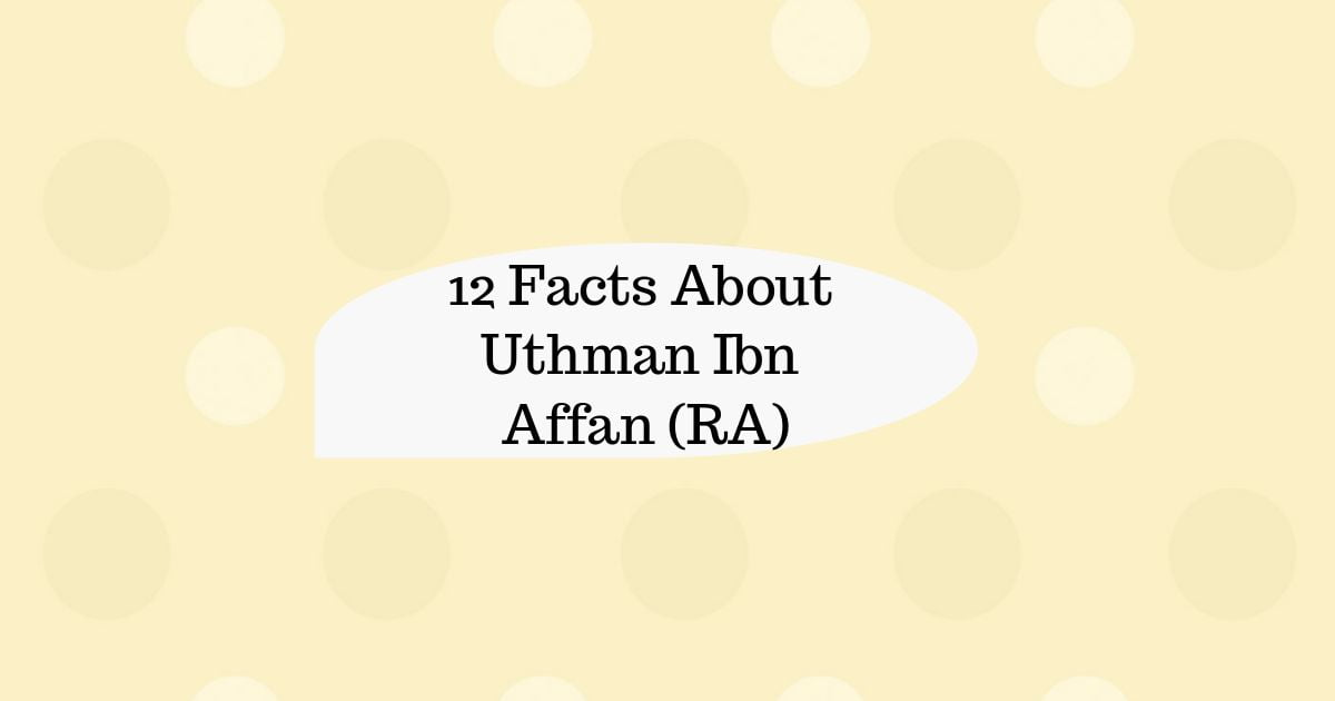 Facts About Uthman Ibn Affan