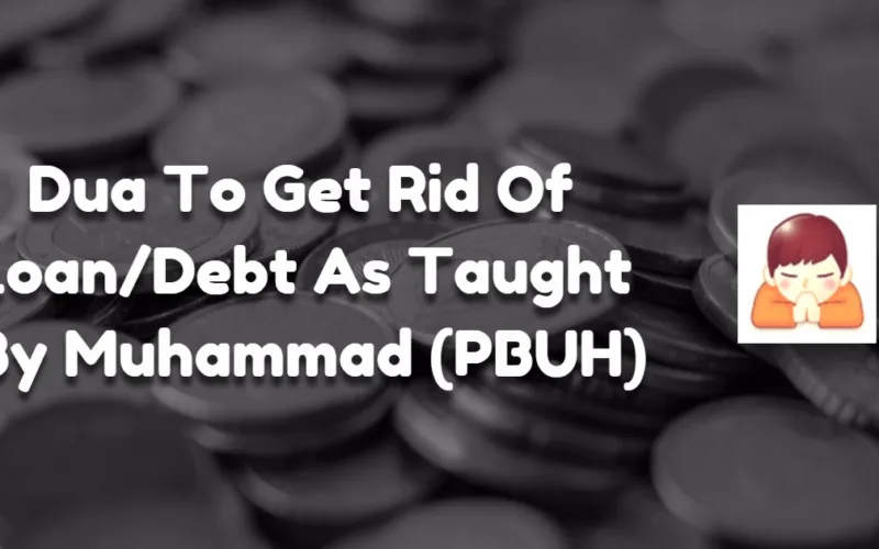 Dua To Get Rid Of Loan Debt As Taught By Muhammad PBUH