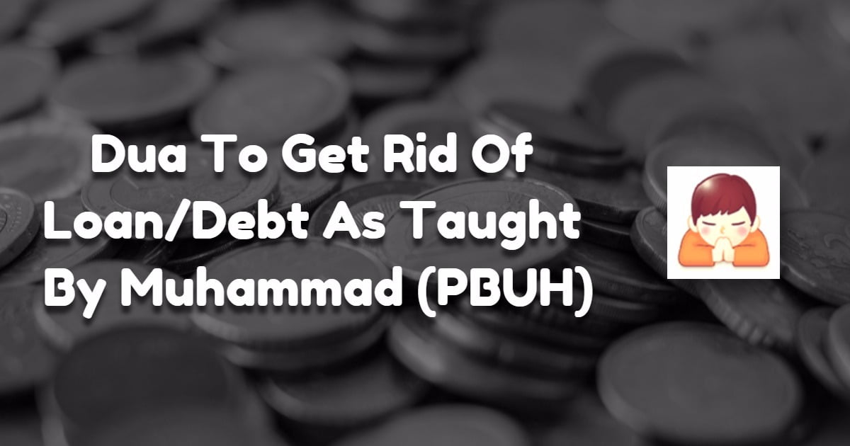 Dua To Get Rid Of Loan Debt As Taught By Muhammad PBUH