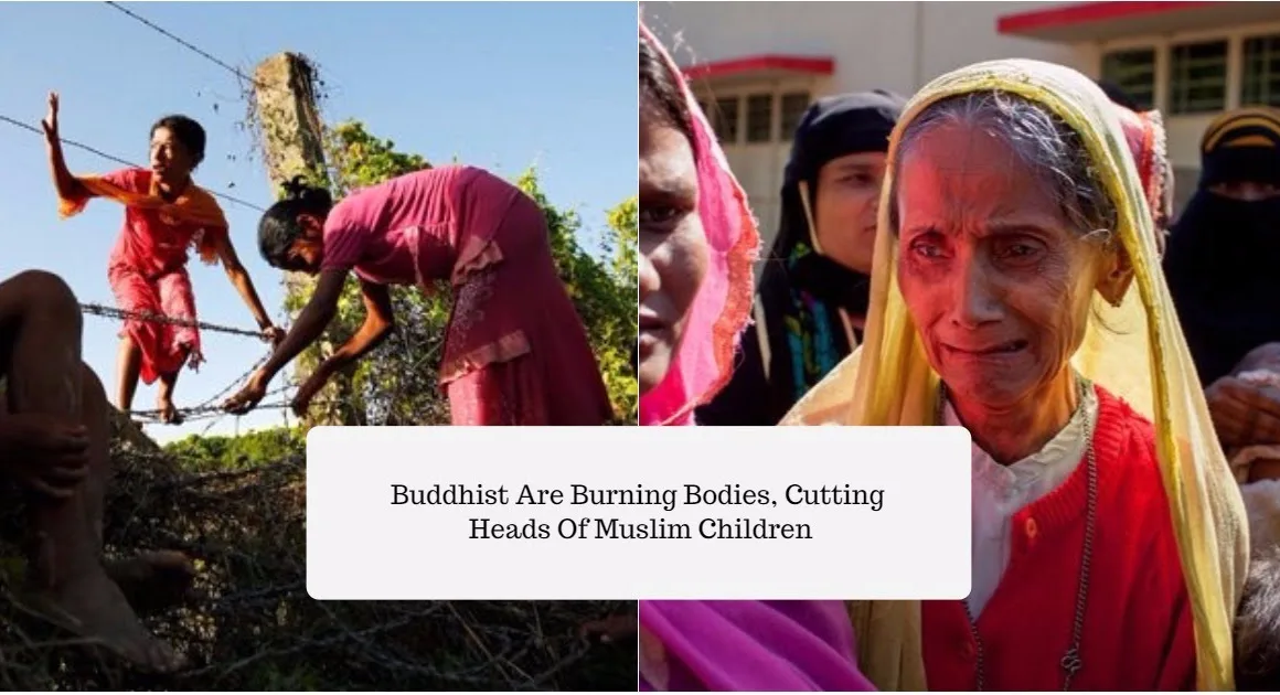 In Burma Buddhist Are Burning Bodies Cutting Heads Of Muslim Children