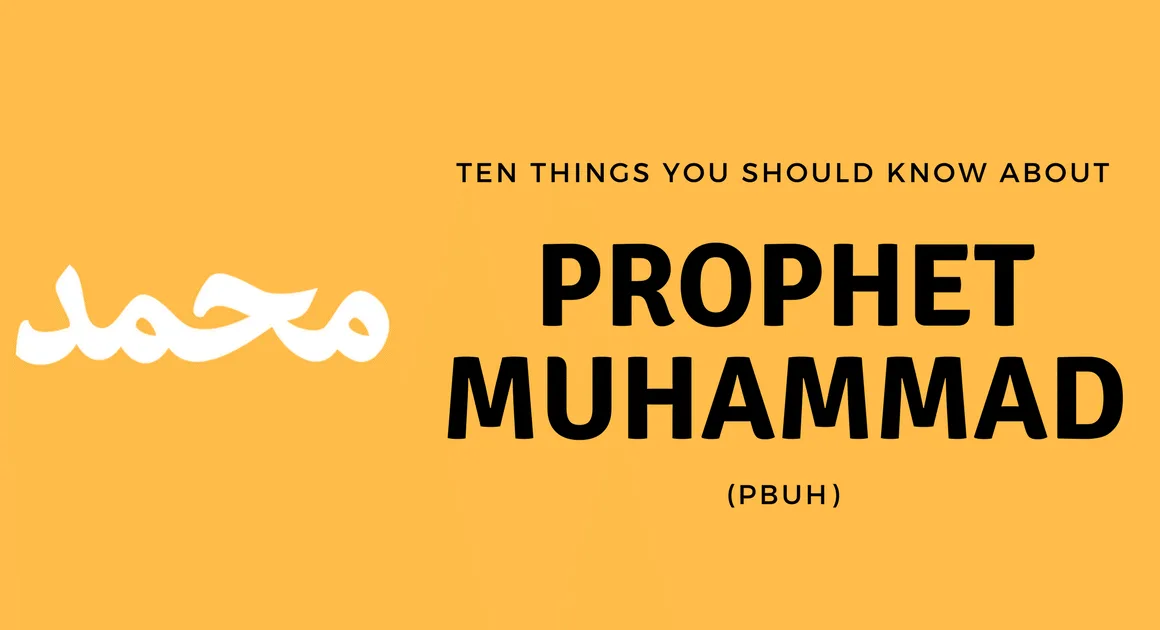 10 Things Every Muslim Should Know About Prophet Muhammad PBUH