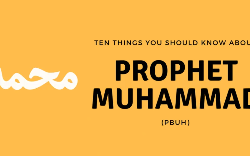 10 Things Every Muslim Should Know About Prophet Muhammad PBUH