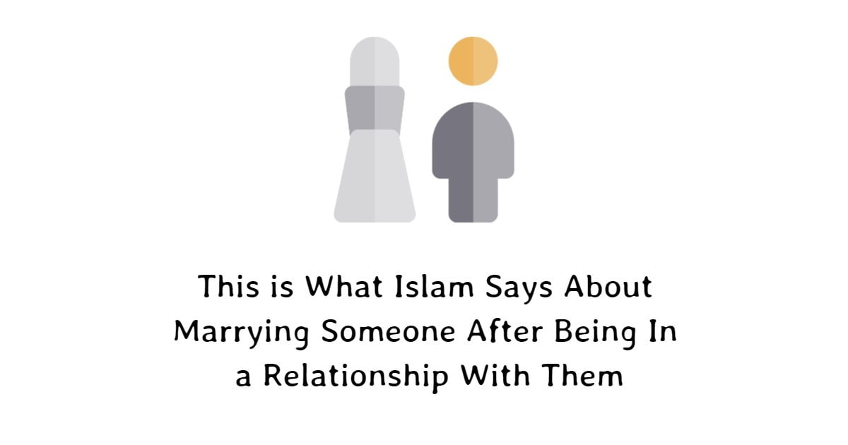 Islam Says About Marrying Someone After Being In a Relationship With Them