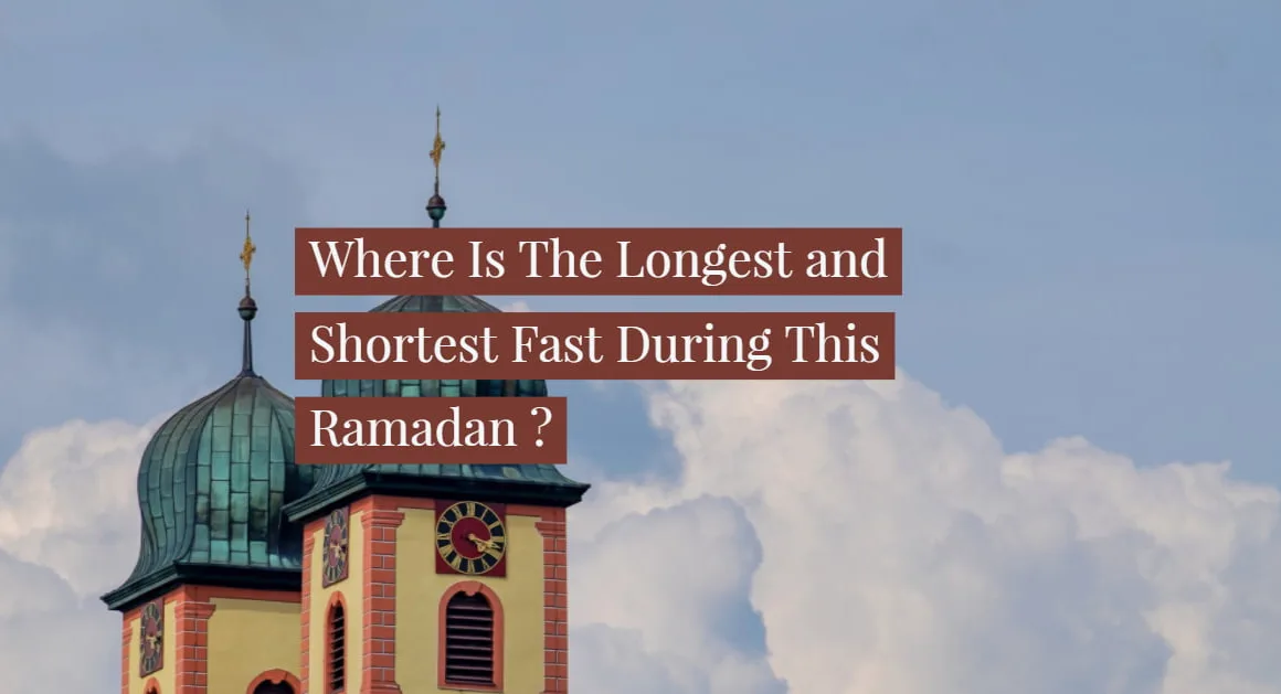 Where Is The Longest and Shortest Fast This Ramadan 2018