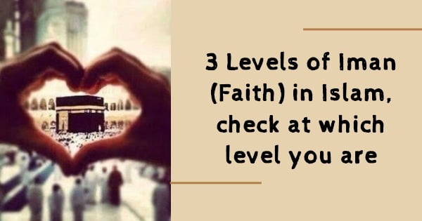 3 Levels Of Eman (Faith) In Islam Check On Which Level You Are