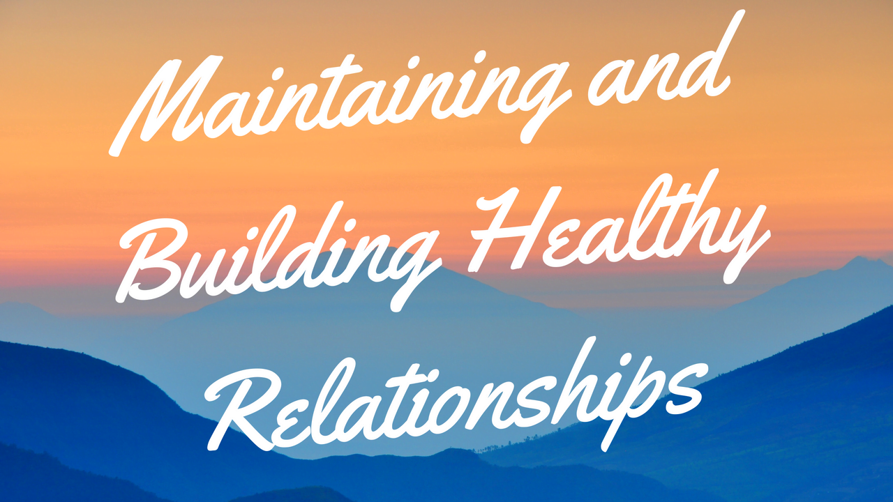 Maintaining and Building Healthy Relationships