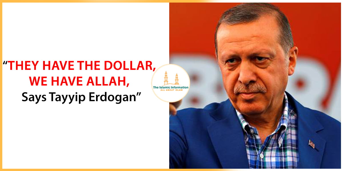 They have the dollar, we have Allah Says Tayyip Erdogan