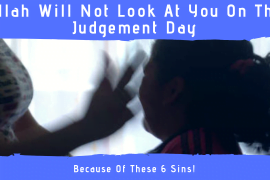 If You Have Committed These 6 Sins Then Allah Will Not Look At You On The Judgement Day