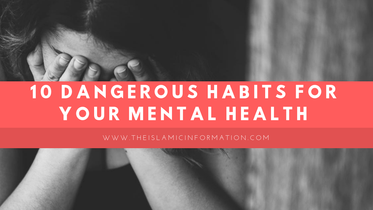 10 DANGEROUS HABITS FOR YOUR MENTAL HEALTH