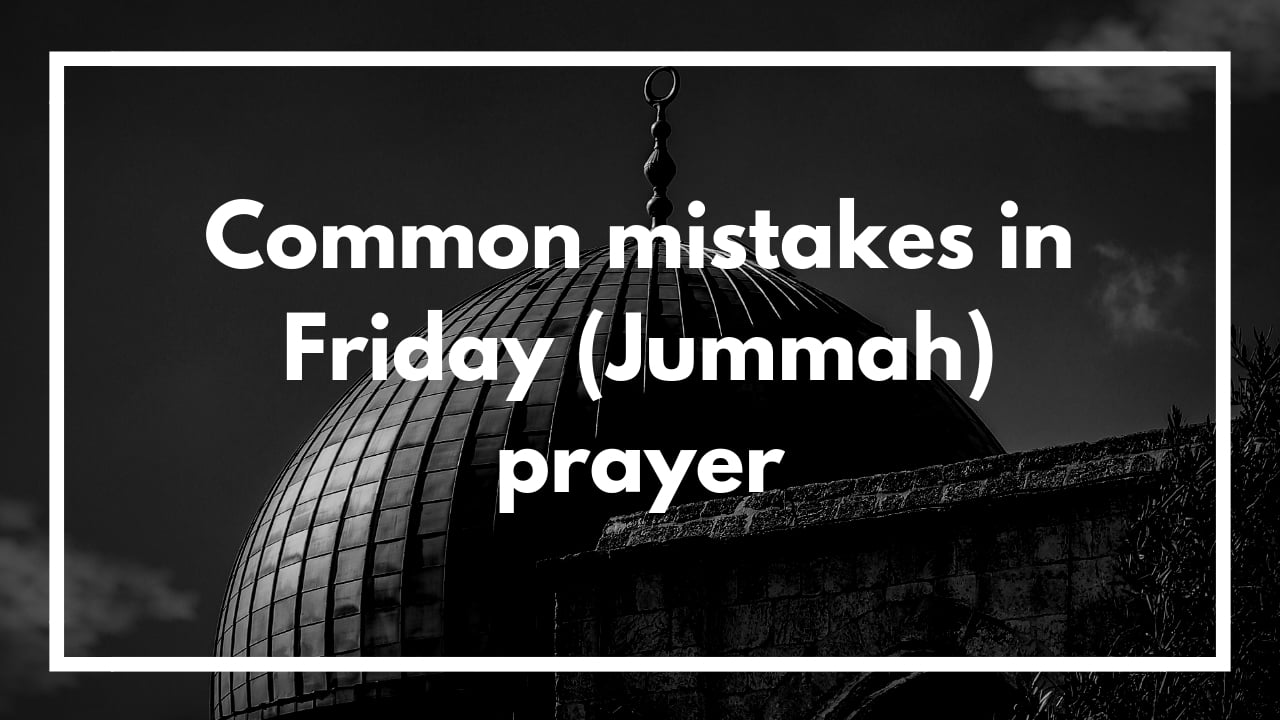 5 Common Mistakes We Make During Jummah Prayers