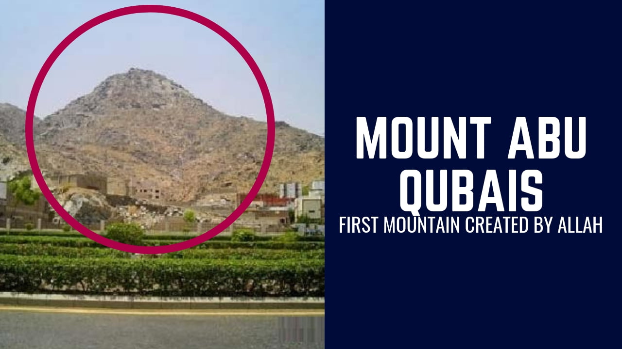 Things To Know About Mount Abu Qubais, First Mountain Created By Allah