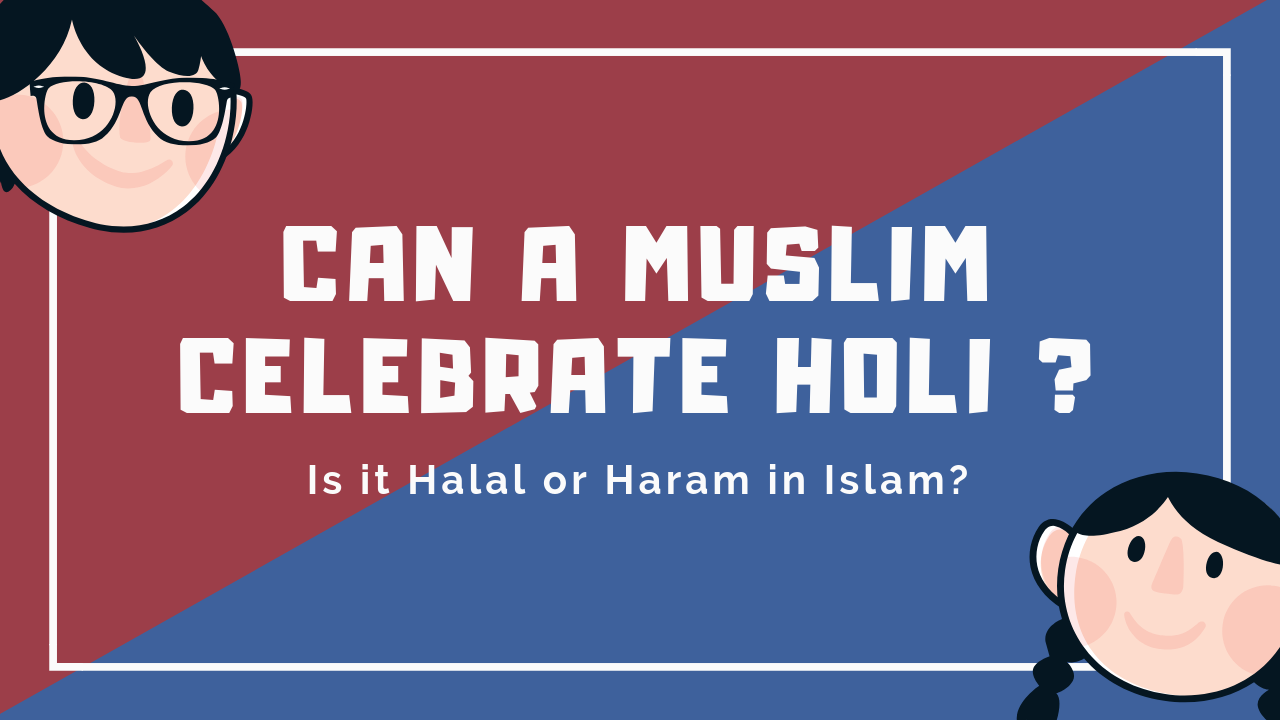 Can A Muslim Celebrate Holi ? - Holi Halal or Haram in Islam ?