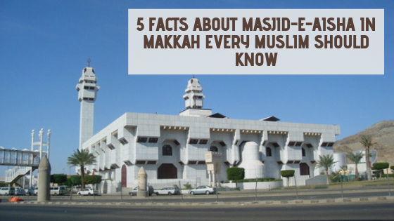 5 Things To Know About Masjid e Aisha _ Masjid e Taneem In Makkah