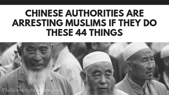 Chinese Authorities Arresting Muslims Minorities Because Of These 44 Things