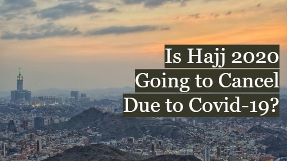 Hajj 2020 Get Canceled Because of Coronavirus
