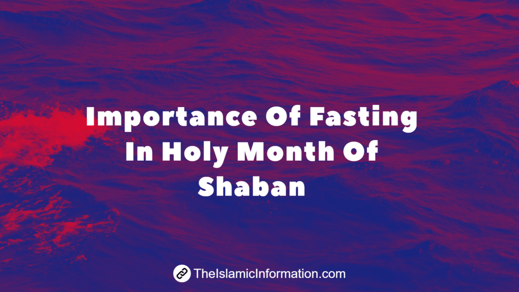 The Importance of Fasting in Shaban Islamic Month