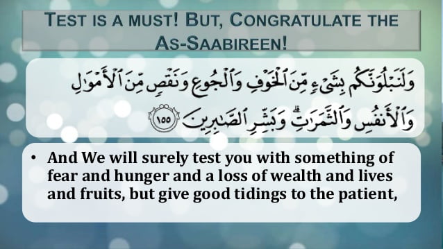 And We will surely test you with something of fear and hunger and a loss of wealth and lives and fruits but give good tidings to the patient