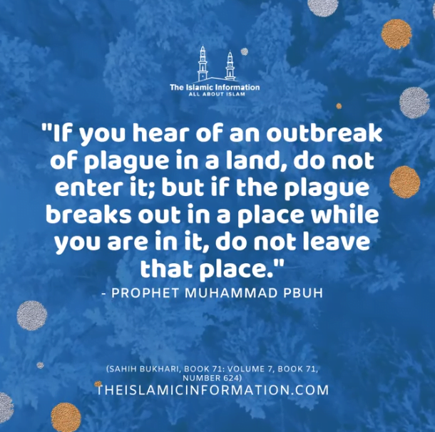 If you hear of a plague in a land then do not go into it. If it happens in land where you are then do not go out of it