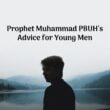 Prophet Muhammad PBUH Advice for Young Men