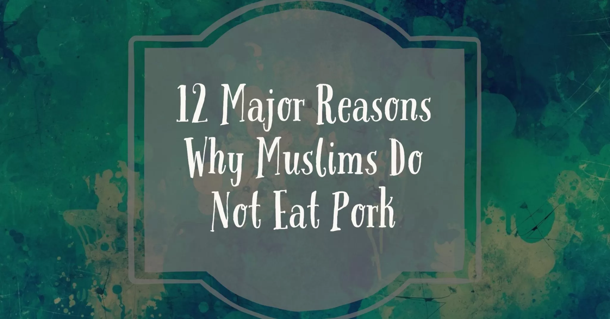 12 Major Reasons Why Muslims Do Not Eat Pork